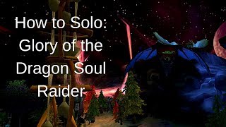 How to Solo Glory of the Dragon Soul Raider (Patch 8.2)