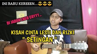 INI BARU GOKIL....CIPTAIN LAGU DARI KISAH CINTA RISKY DAN LESTI "SETINGAN "