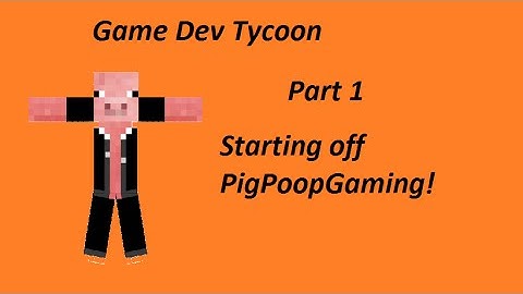 Game Dev Tycoon Walkthrough Part 1! Starting Off PigPoopGaming!