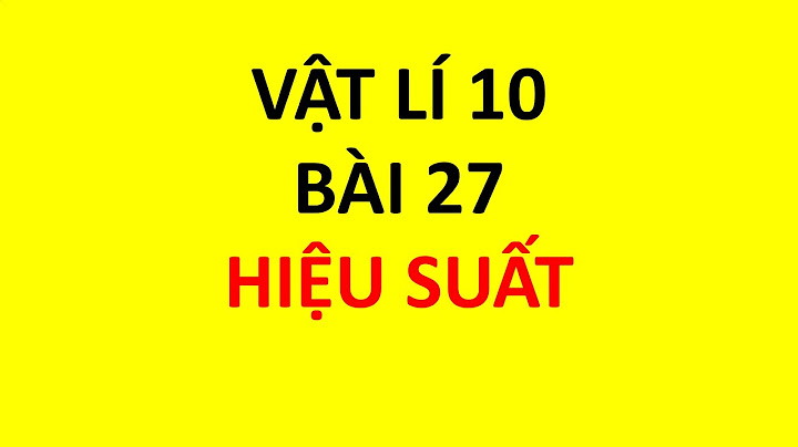 Giải bài tập lý 10 bài 27 trang 144 145 năm 2024