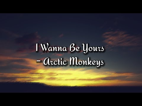 Arctic Monkeys I Wanna Be Yours Lyrics