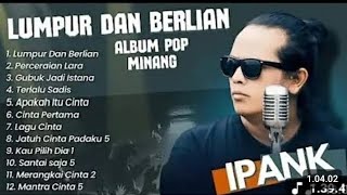 LUMPUR DAN BERLIAN || PERCERAIAN LARA || MUTIARA || IPANK FULL ALBUM 2025