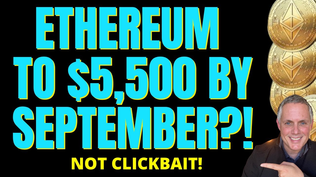 🔥 ETHEREUM TO $5,500 BY SEPTEMBER?! 🔥 (NOT CLICKBAIT)