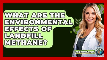 What Are The Environmental Effects Of Landfill Methane? - Earth Science Answers