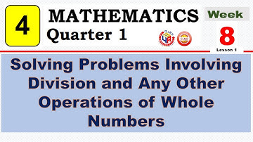MATH 4 Q1 WEEK 8 LESSON 1 || SOLVING PROBLEMS INVOLVING DIVISION AND ANY OTHER OPERATIONS OF WHOLE