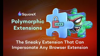 Polymorphic Extensions: The Sneaky Extension That Can Impersonate Any Browser Extension
