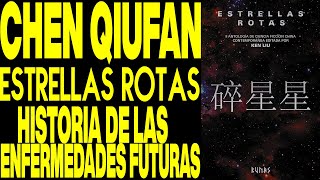 CHEN QIUFAN - HISTORIA DE LAS ENFERMEDADES FUTURAS - ESTRELLAS ROTAS
