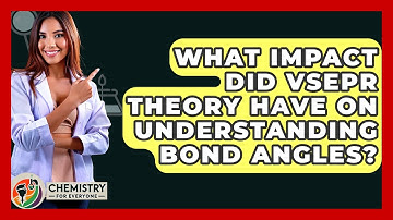 What Impact Did VSEPR Theory Have On Understanding Bond Angles? - Chemistry For Everyone