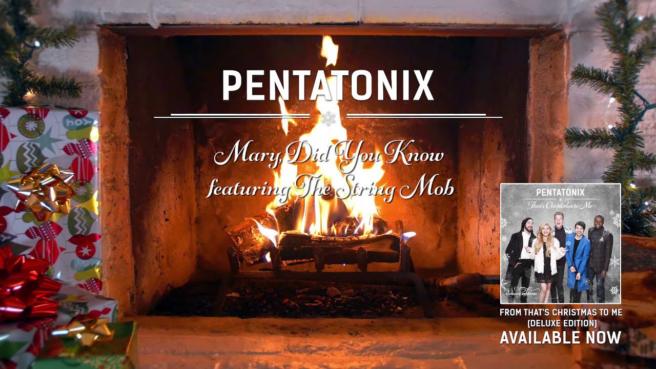 [Yule Log Audio] Mary Did You Know? feat. The String Mob - Pentatonix ...