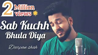 Sab Kuchh Bhula Diya | Male Version | Darpan Shah | Unplugged Soulful Version