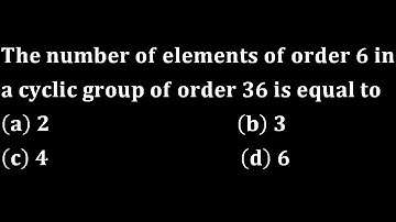 number of elements of order 6 in a cyclic group of order 36