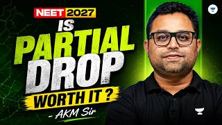 NEET 2027 Partial Drop Worth It? | Full Reality &amp; Strategy | By AKM Sir