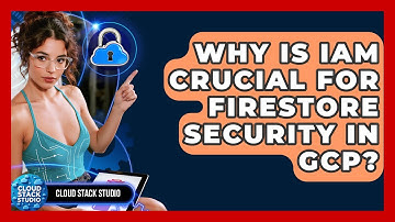 Why Is IAM Crucial For Firestore Security In GCP? - Cloud Stack Studio