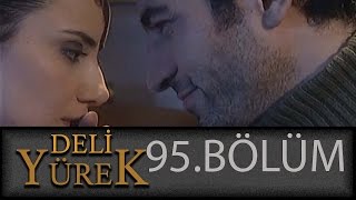 Deli Yürek 95.Bölüm Tek Part İzle (HD)