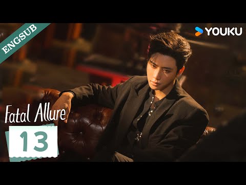 ENG SUB Fatal Allure EP13 Hong Xiao Dai Gaozheng Fan Xiaodong Tang Sijia YOUKU