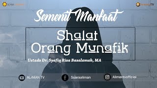 Semenit Manfaat : Shalat Orang Munafik - Ustadz DR Syafiq Riza Basalamah, MA