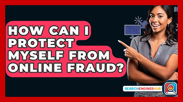 How Can I Protect Myself From Online Fraud? - SearchEnginesHub.com