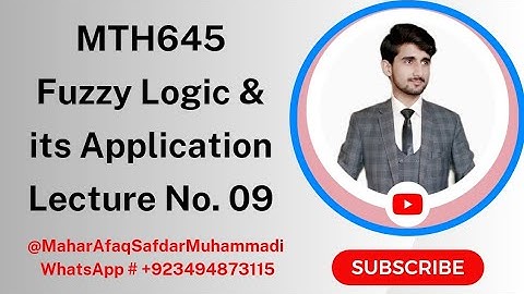 MTH645 - Fuzzy Logic & its Applications | Short Lecture No. 09 | Mahar Afaq Safdar Muhammadi