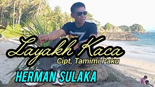 Herman Sulaka. LAYAKH KACA. Cipt, Tamimi Paku