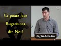 Bogdan Schulleri - Ce poate face Rugaciunea din Noi? | PREDICA