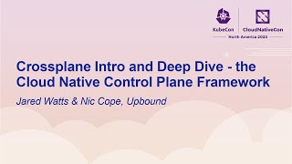 Crossplane Intro and Deep Dive - the Cloud Native Control Plane Framework - Jared Watts & Nic Cope