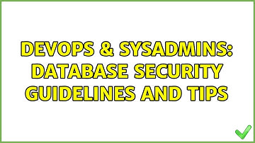 DevOps & SysAdmins: Database security guidelines and tips (3 Solutions!!)