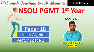 NSOU PGMT | Linear Algebra |Lecture 2 | Vector space and Subspace 2 and Intro to Inner Product Space