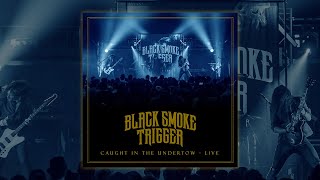 Black Smoke Trigger - Caught In The Undertow LIVE