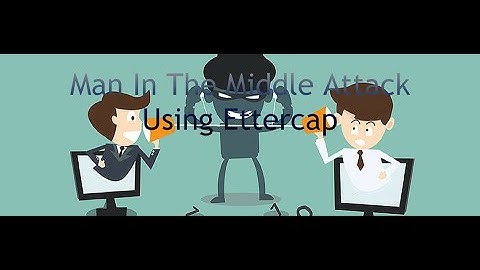 Man In The Middle Attack Using Ettercap (Sniffing)