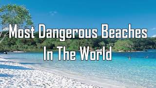 Most dangerous beaches in the world