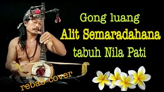 Tabuh Nila Pati - Gong Luang Alit Semaradahana | Rebab cover By rebab Bali jani