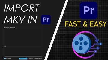 The Easiest and Fastest Way to Import MKV Files into Premiere Pro