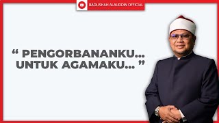 Pengorbananku Untuk Agamaku  Ustaz Dato Badli Shah Alauddin