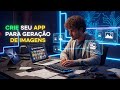 CRIE SEU PRÓPRIO APP PARA GERAR IMAGENS COM O NANO-BANANA DE GRAÇA