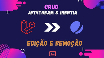 04 Laravel Jetstream/Inertia CRUD com TDD - Edição e Remoção