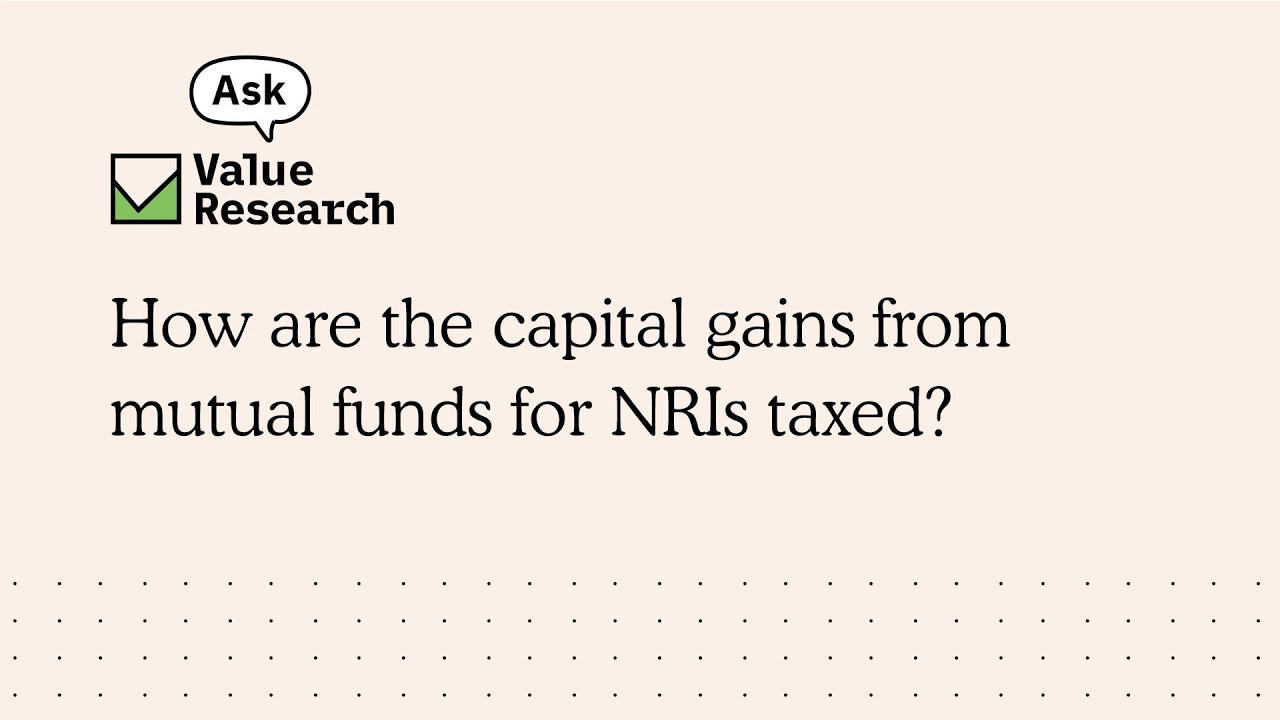 How are the capital gains from mutual funds for NRIs taxed? YouTube