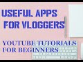 USEFUL APPS FOR VLOGGERS | YOUTUBE TUTORIALS |YOUTUBE  BEGINNERS GUIDE