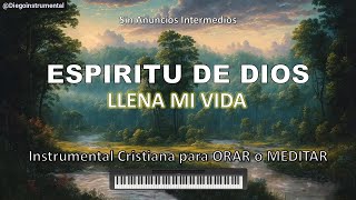 Música Para Orar - Sin Anuncios Intermedios Lléname - Música Instrumental Cristiana - Oración.