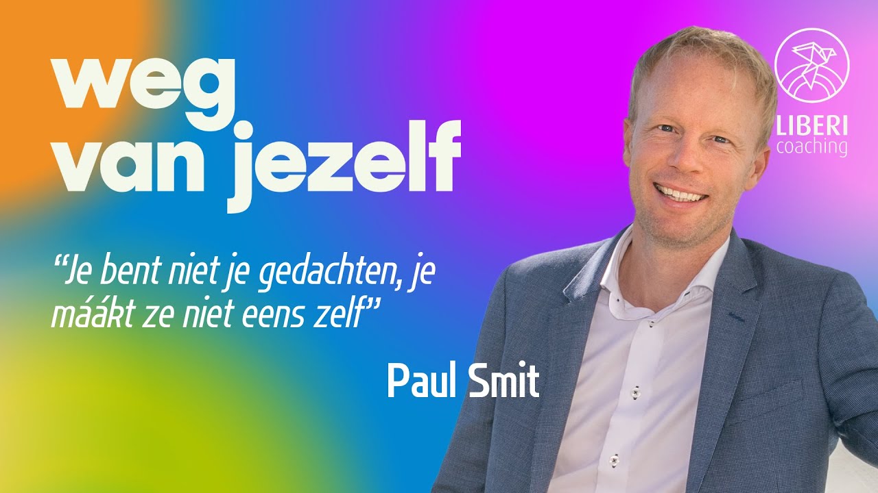 Jij bent NIET je gedachten, je maakt ze niet eens zelf - Paul Smit over