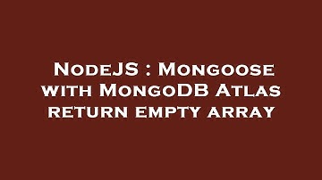 NodeJS : Mongoose with MongoDB Atlas return empty array