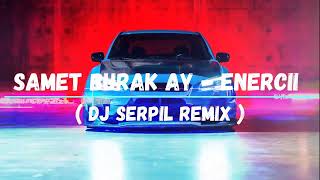 Samet Burak Ay - Enercii ( Dj Serpil Remix ) Yüzde Yüz Enerci Bu Nasıl Bir Sinerji. Resimi