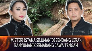 541 - MISTERI ISTANA SILUMAN DI SENDANG LERAK BANYUMANIK SEMARANG JAWA TENGAH