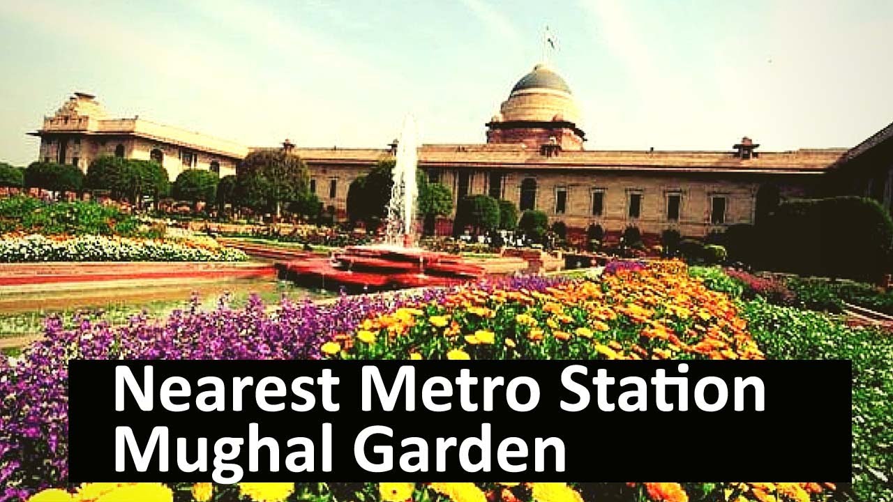Nearest Delhi Metro Station Mughal Garden Rashtrapati Bhawan