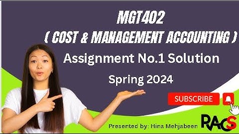 MGT402(Cost & Management Accounting) Assignment No.1 Solution Spring 2024-By Rare Academy of Science