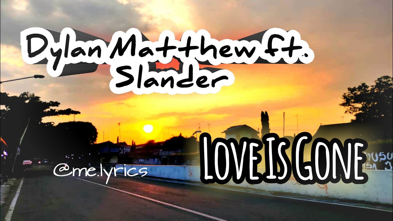 LOVE IS GONE - Dylan Matthew Ft. Slander