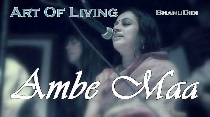 Ambe Maa || Bhanu Didi Art Of Living Bhajans