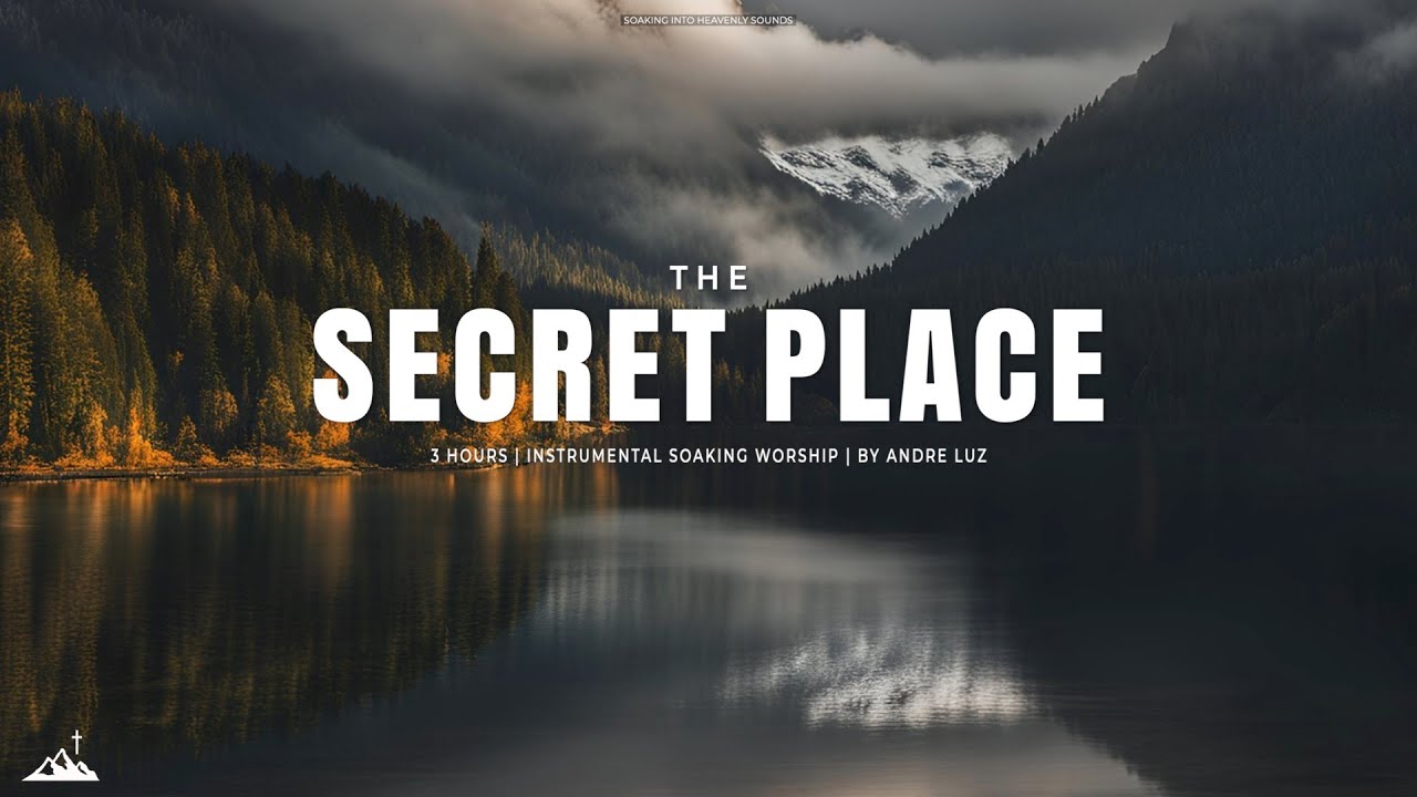 THE SECRET PLACE // INSTRUMENTAL SOAKING WORSHIP // SOAKING WORSHIP ...