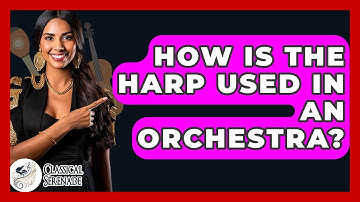 How Is The Harp Used In An Orchestra? - Classical Serenade