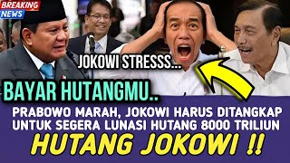 PRABOWO MARAH !! JOKOWI & LUHUT HARUS SEGERA MELUNASI HUTANG PENINGGALAN JOKOWI 8000 TRILIUN