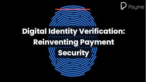 Digital Identity Verification: Reinventing Payment Security